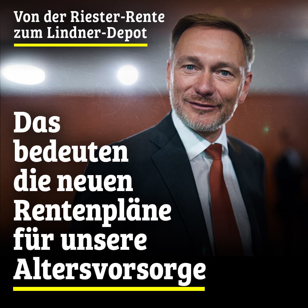 Von der Riester-Rente zum Lindner-Depot: Das bedeuten die neuen Rentenpläne für unsere Altersvorsorge