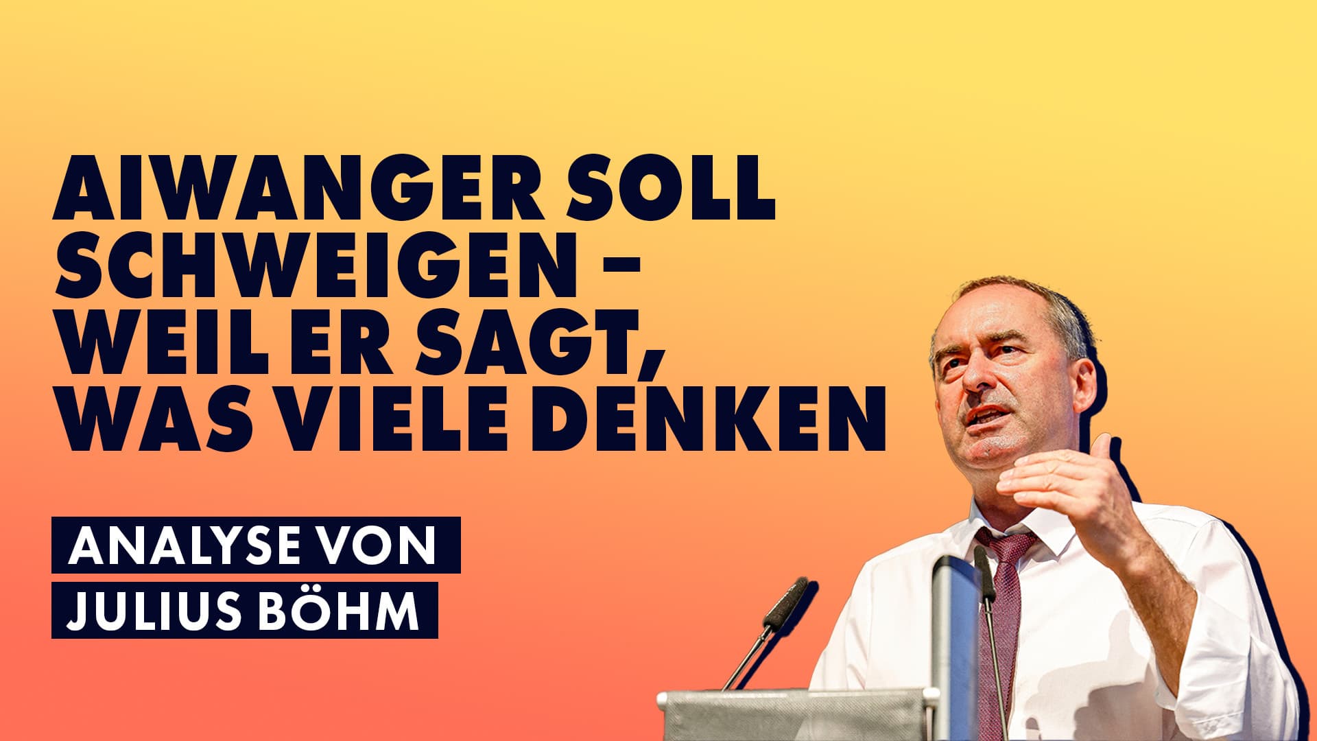 Aiwanger soll schweigen – weil er sagt, was viele denken