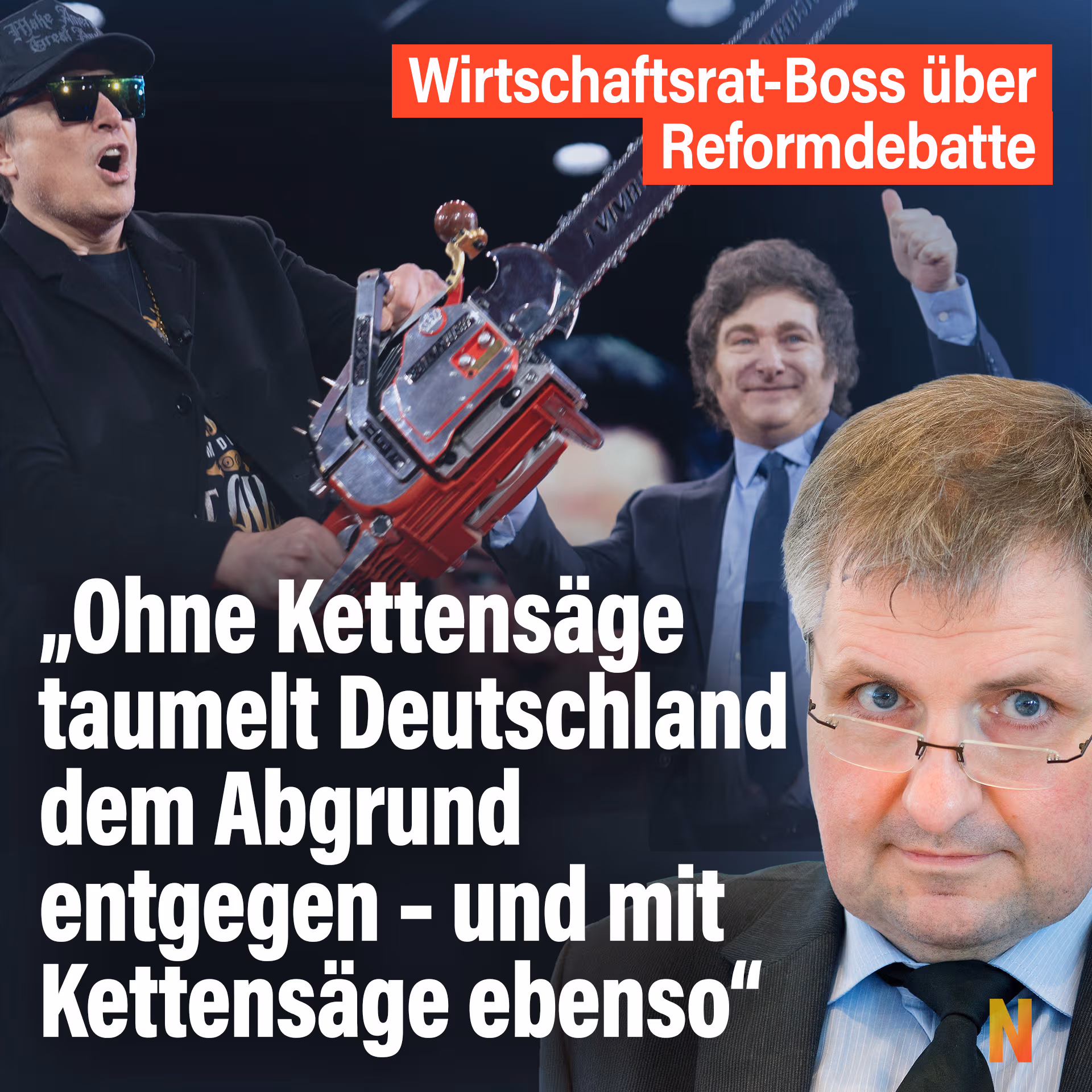 Wirtschaftsrat-Boss: „Ohne Kettensäge taumelt Deutschland in den Abgrund – und mit Kettensäge ebenso“