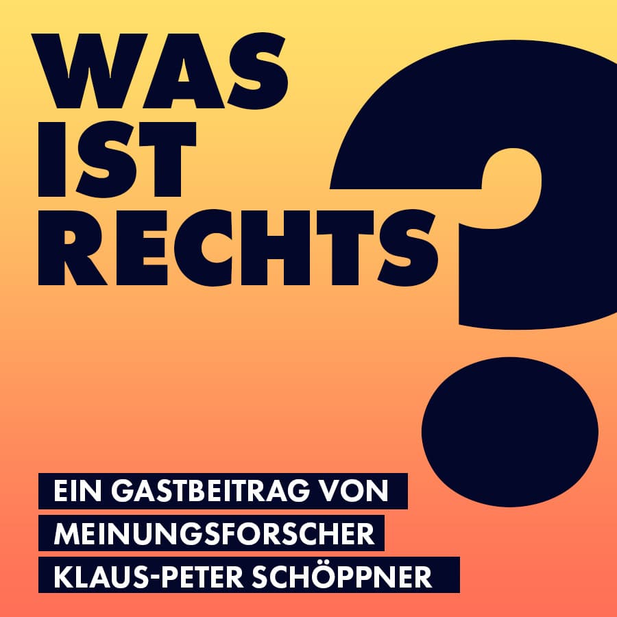 Was ist rechts? Ein Gastbeitrag von Meinungsforscher Klaus-Peter Schöppner