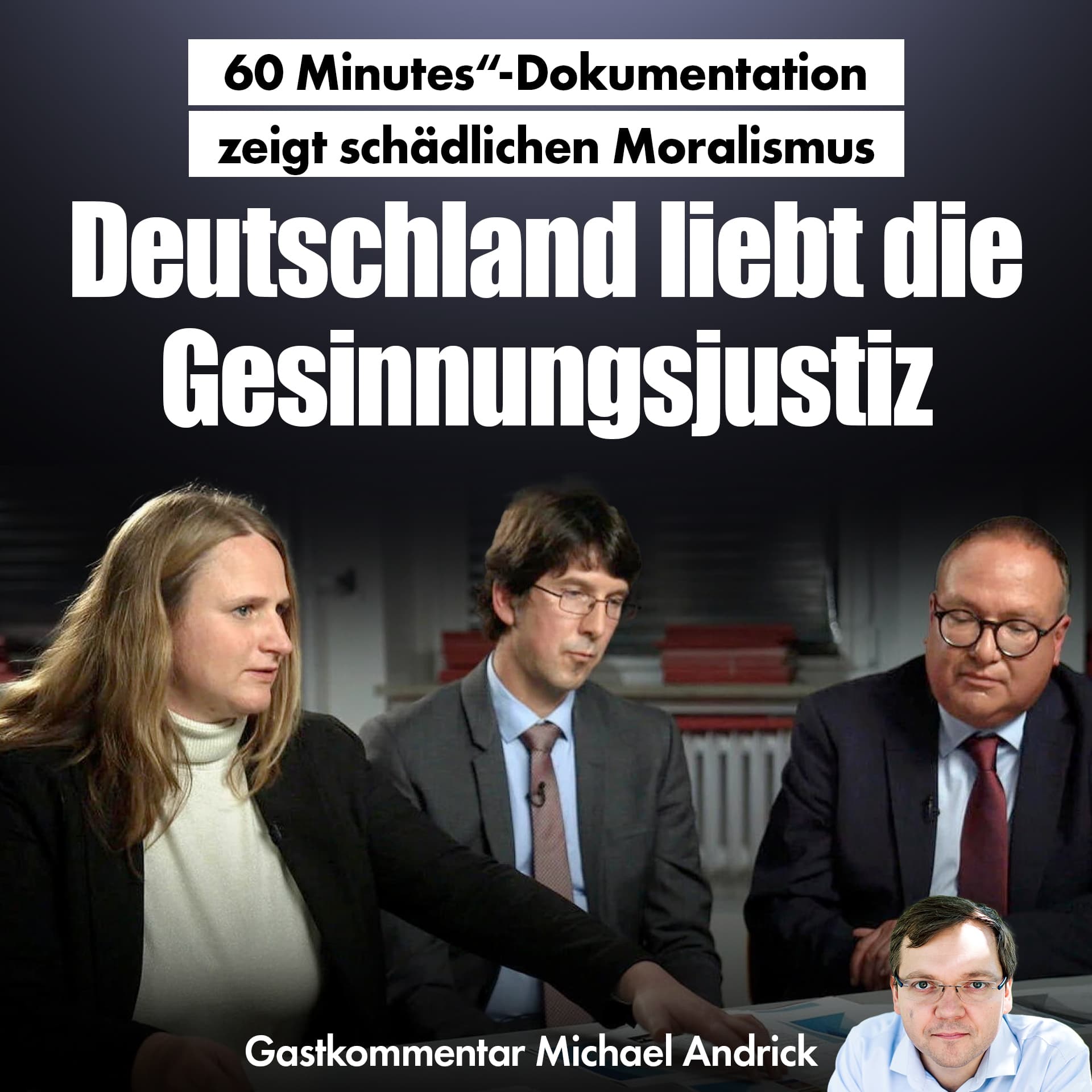 „60 Minutes“-Dokumentation zeigt schädlichen Moralismus: Deutschland liebt die Gesinnungsjustiz