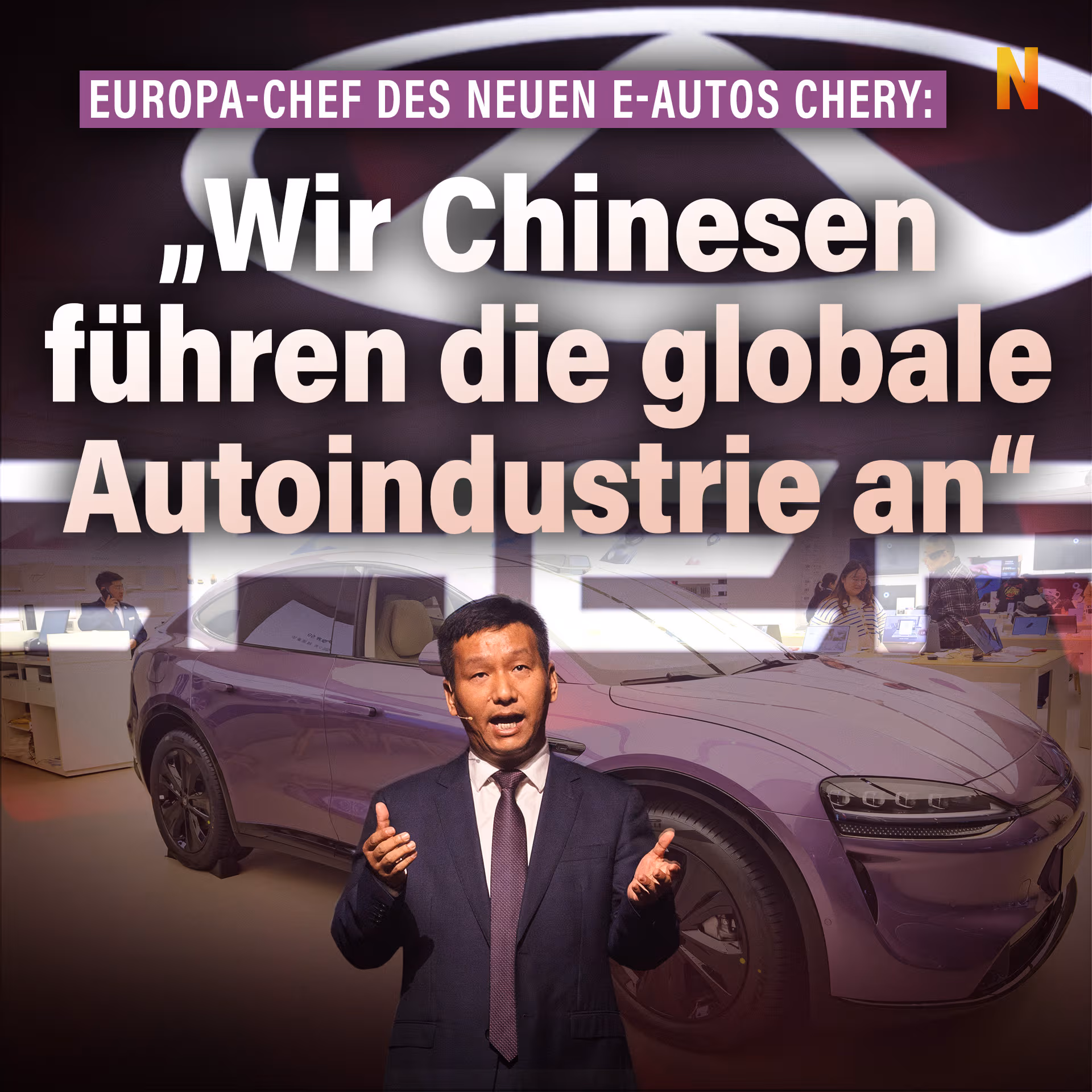 Europa-Chef des neuen E-Autos Chery: „Wir Chinesen führen die globale Autoindustrie an“