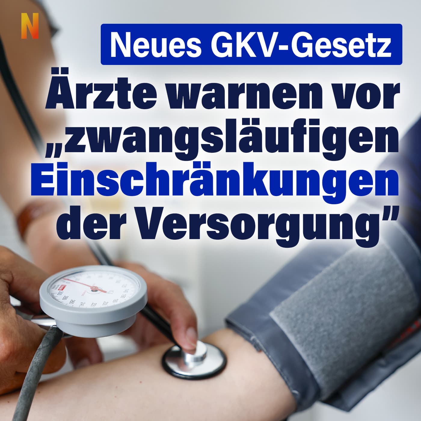 Neues GKV-Gesetz: Ärzte warnen vor „zwangsläufigen Einschränkungen der Versorgung“