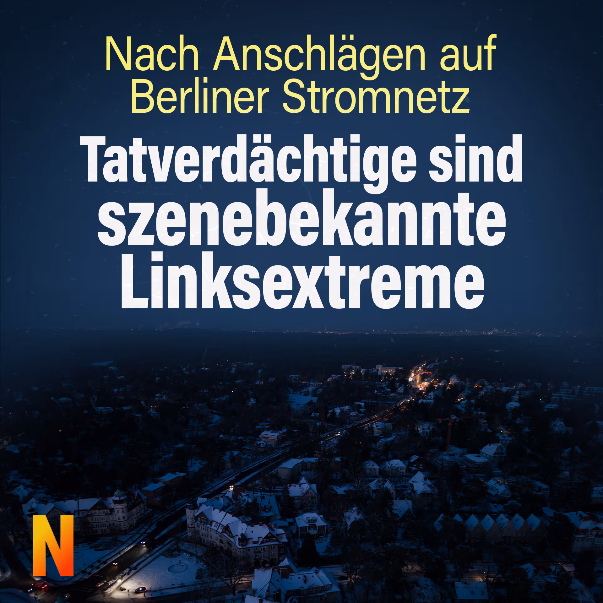 Nach Anschlägen auf Berliner Stromnetz: Tatverdächtige sind szenebekannte Linksextreme