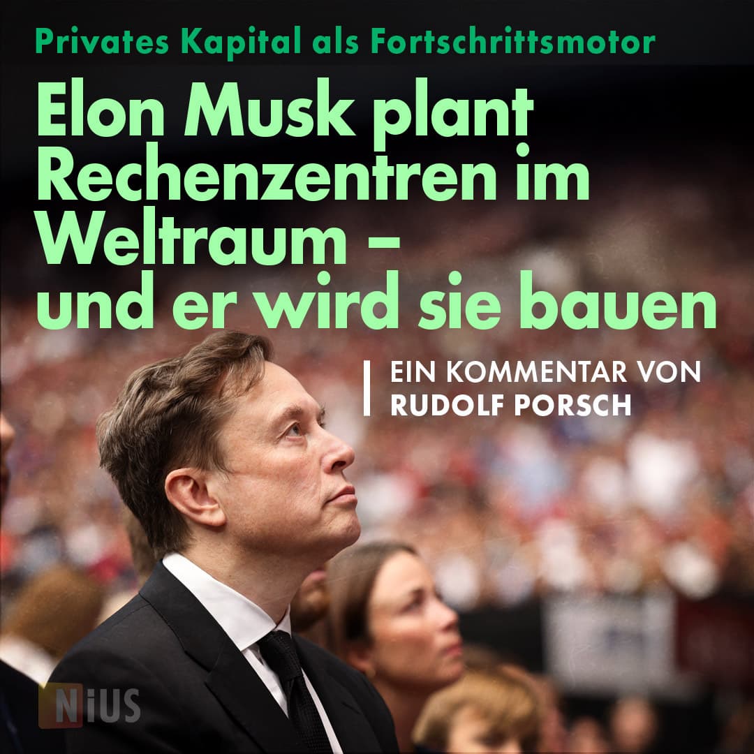 Privates Kapital als Fortschrittsmotor: Elon Musk plant Rechenzentren im Weltraum – und er wird sie bauen