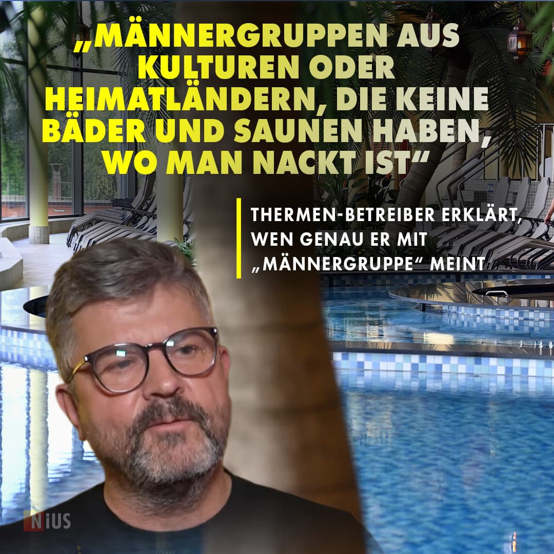 „Männergruppen aus Kulturen oder Heimatländern, die keine Bäder und Saunen haben, wo man nackt ist“: Thermen-Betreiber erklärt, wen genau er mit „Männergruppe“ meint