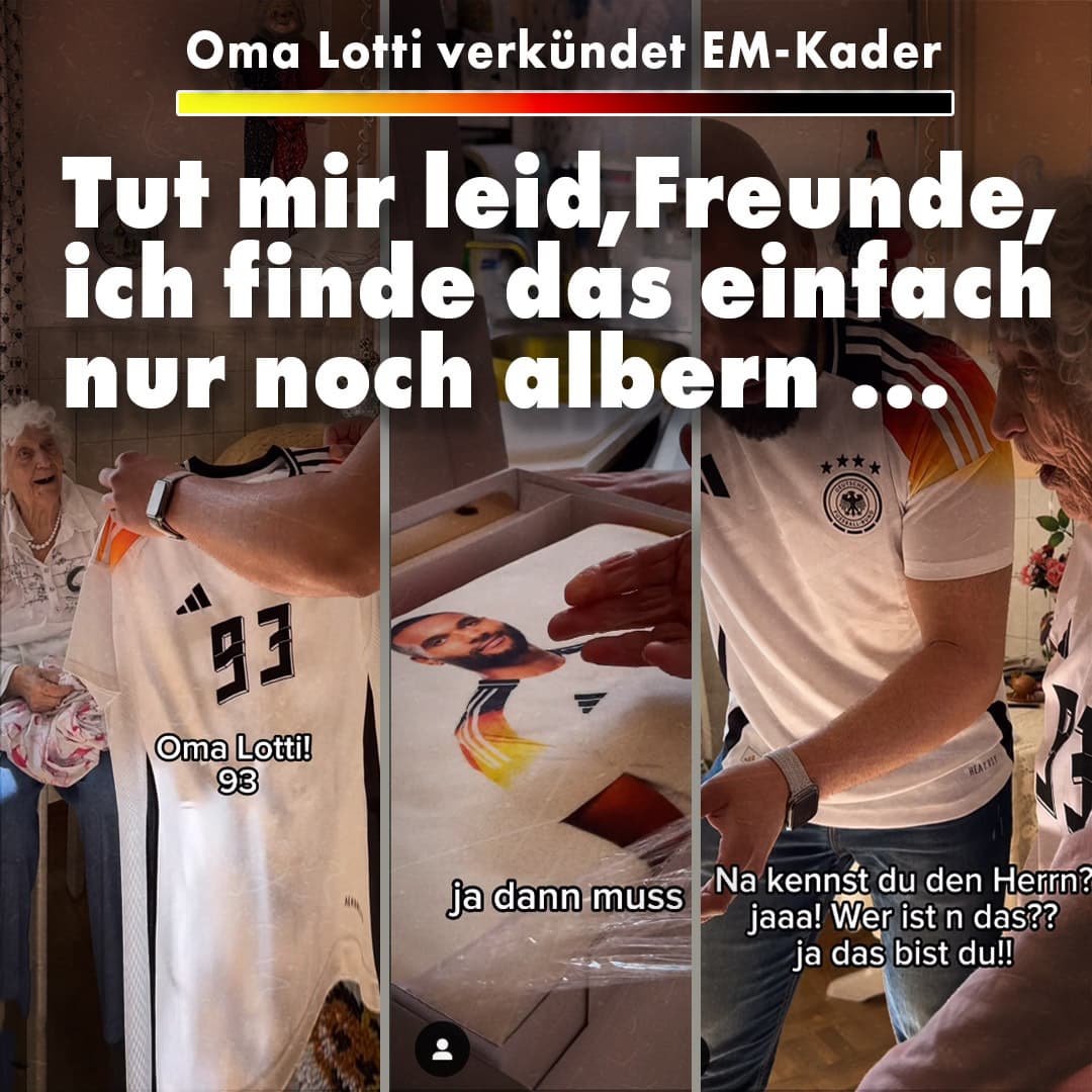Oma Lotti verkündet EM-Kader: Tut mir leid, Freunde, ich finde das einfach nur noch albern …