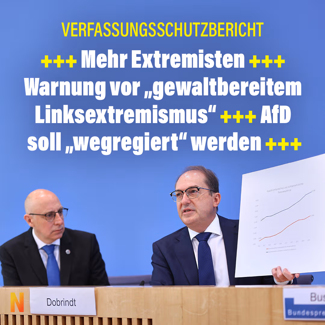 Verfassungsschutzbericht: +++ Mehr Extremisten +++ Warnung vor „gewaltbereitem Linksextremismus” +++ AfD soll „wegregiert” werden+++