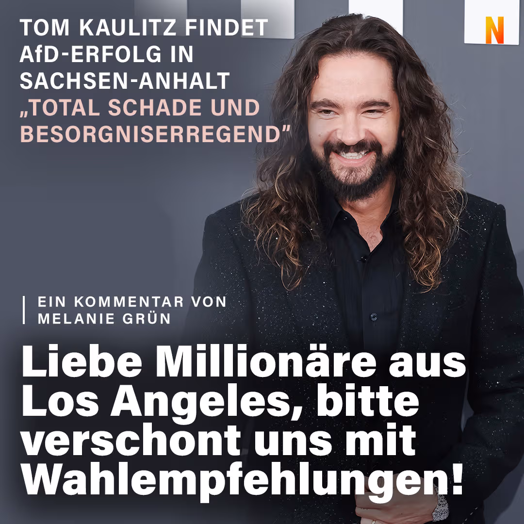 Tom Kaulitz findet AfD-Erfolg in Sachsen-Anhalt „total schade und besorgniserregend”: Liebe Millionäre aus Los Angeles, bitte verschont uns mit Wahlempfehlungen!