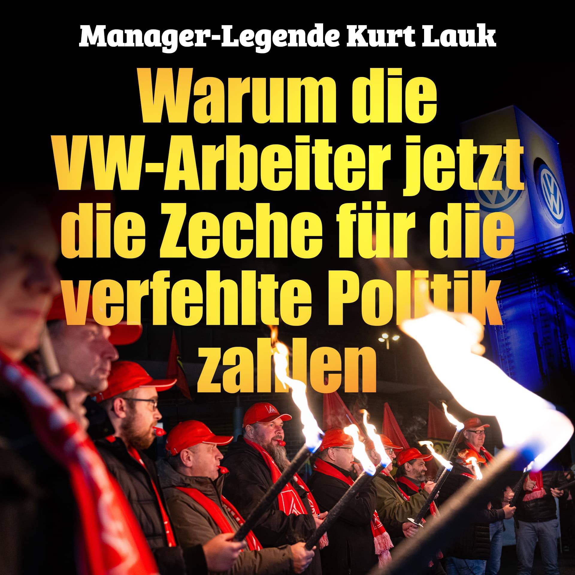 Manager-Legende Kurt Lauk: Warum die VW-Arbeiter jetzt die Zeche für die verfehlte Politik zahlen