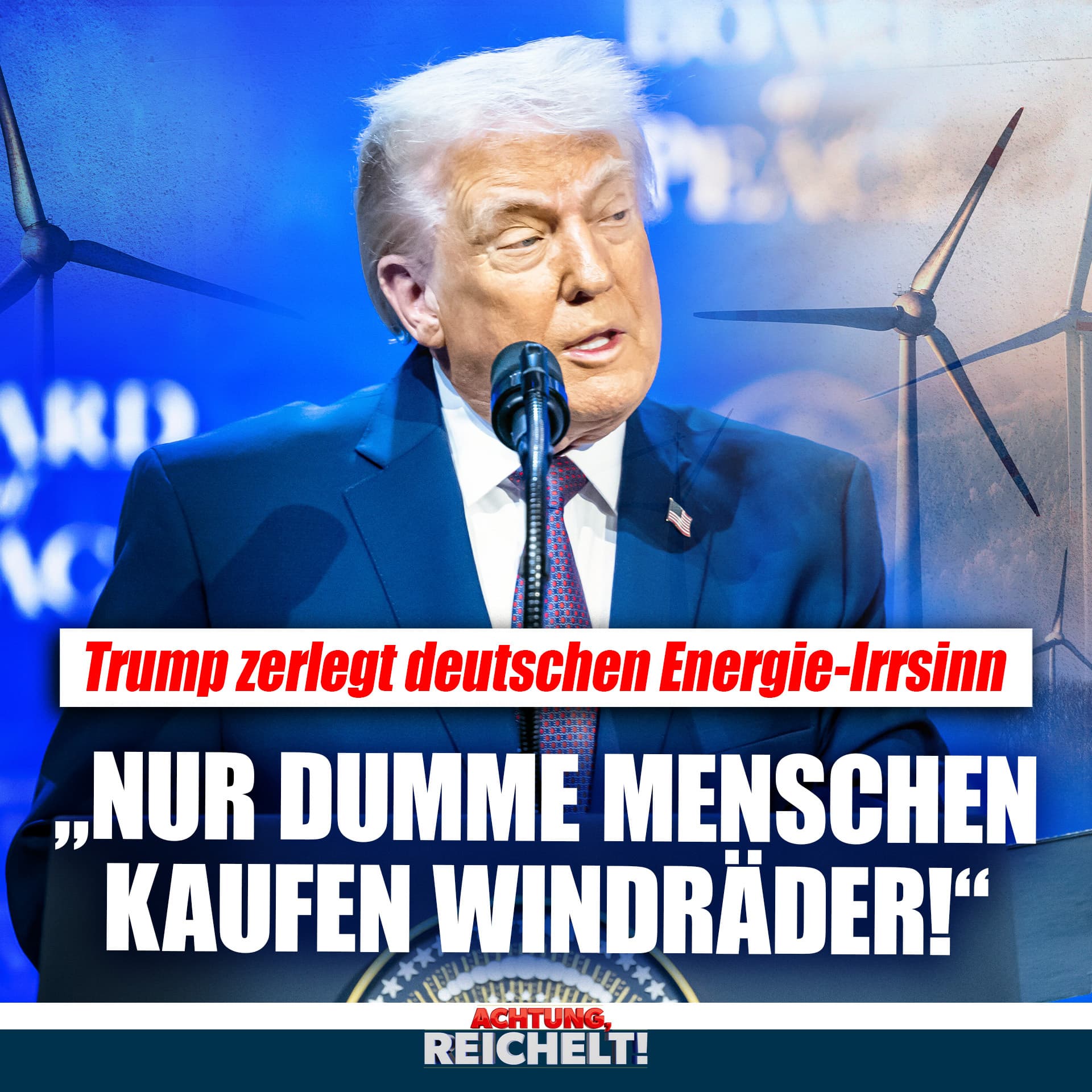 Trump zerlegt deutschen Energie-Irrsinn: „Nur dumme Menschen kaufen Windräder!“