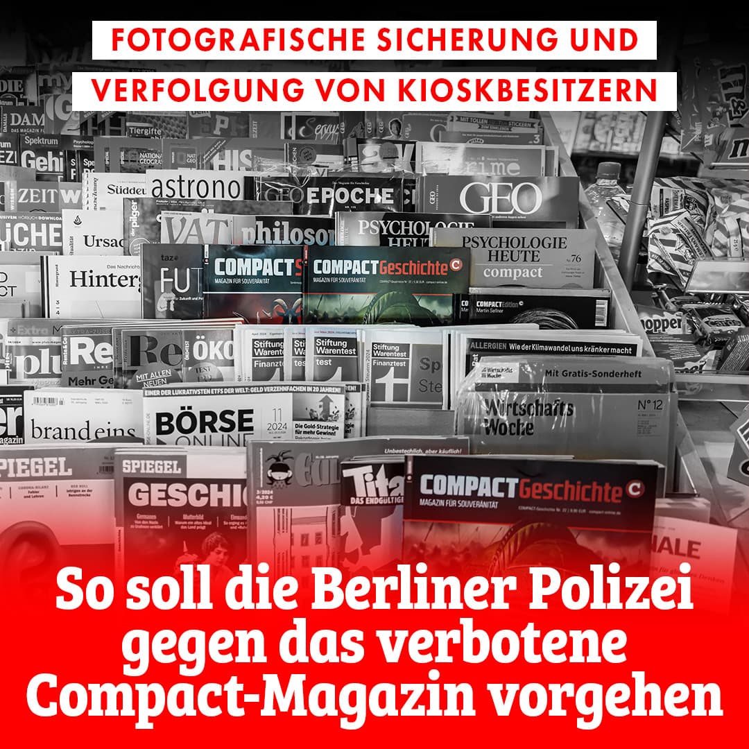 Fotografische Sicherung und Verfolgung von Kioskbesitzern: So soll die Berliner Polizei gegen das verbotene Compact-Magazin vorgehen
