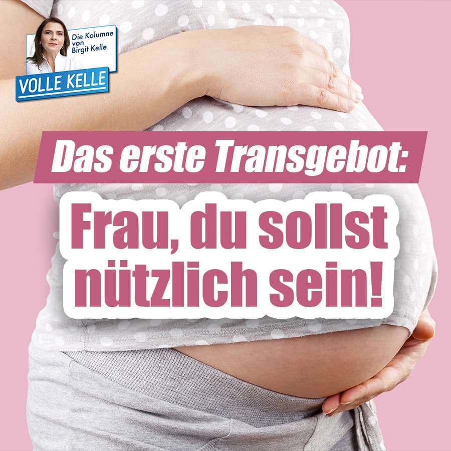 Das erste Transgebot: Frau, du sollst nützlich sein!