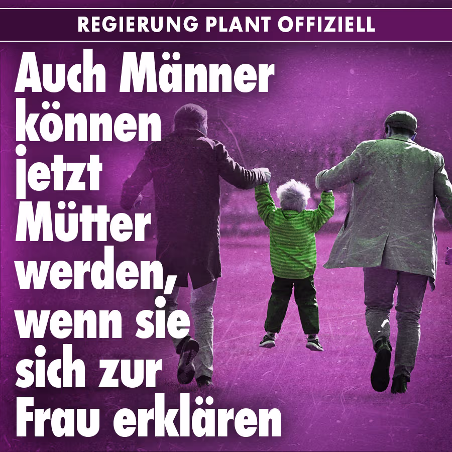 Regierung plant offiziell: Auch Männer können jetzt Mütter werden, wenn sie sich zur Frau erklären