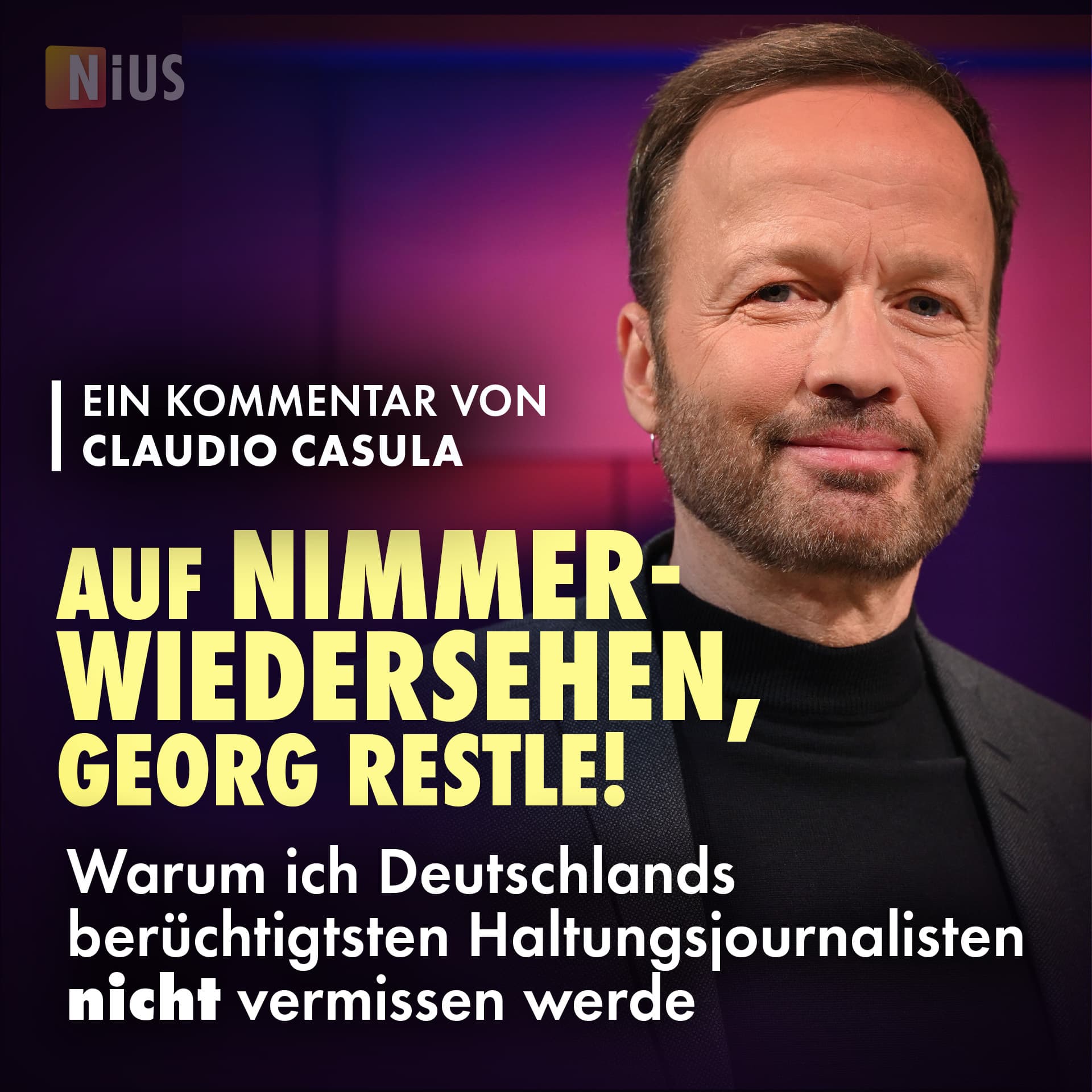 Auf Nimmerwiedersehen, Georg Restle! Warum ich Deutschlands berüchtigtsten Haltungsjournalisten nicht vermissen werde
