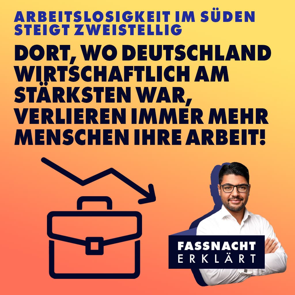 Arbeitslosigkeit im Süden steigt zweistellig: Dort, wo Deutschland wirtschaftlich am stärksten war, verlieren immer mehr Menschen ihre Arbeit!