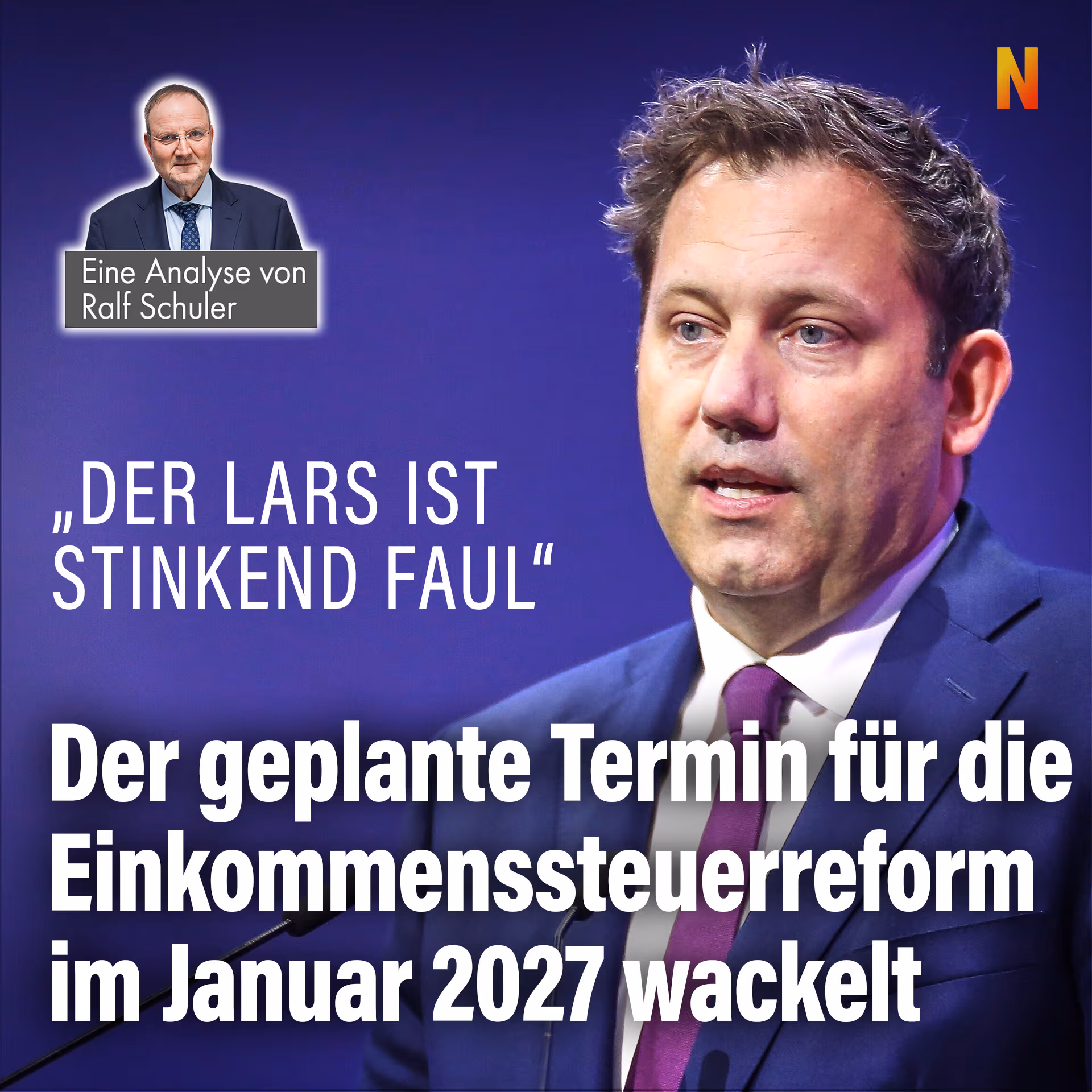„Der Lars ist stinkend faul“: Der geplante Termin für die Einkommenssteuerreform im Januar 2027 wackelt