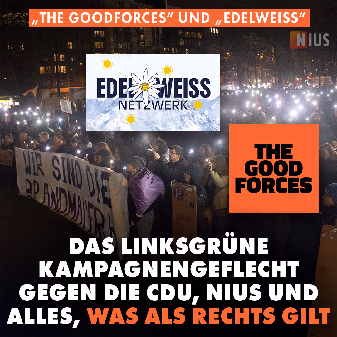 „The Goodforces“ und „Edelweiß“: Das linksgrüne Kampagnengeflecht gegen die CDU, NIUS und alles, was als rechts gilt