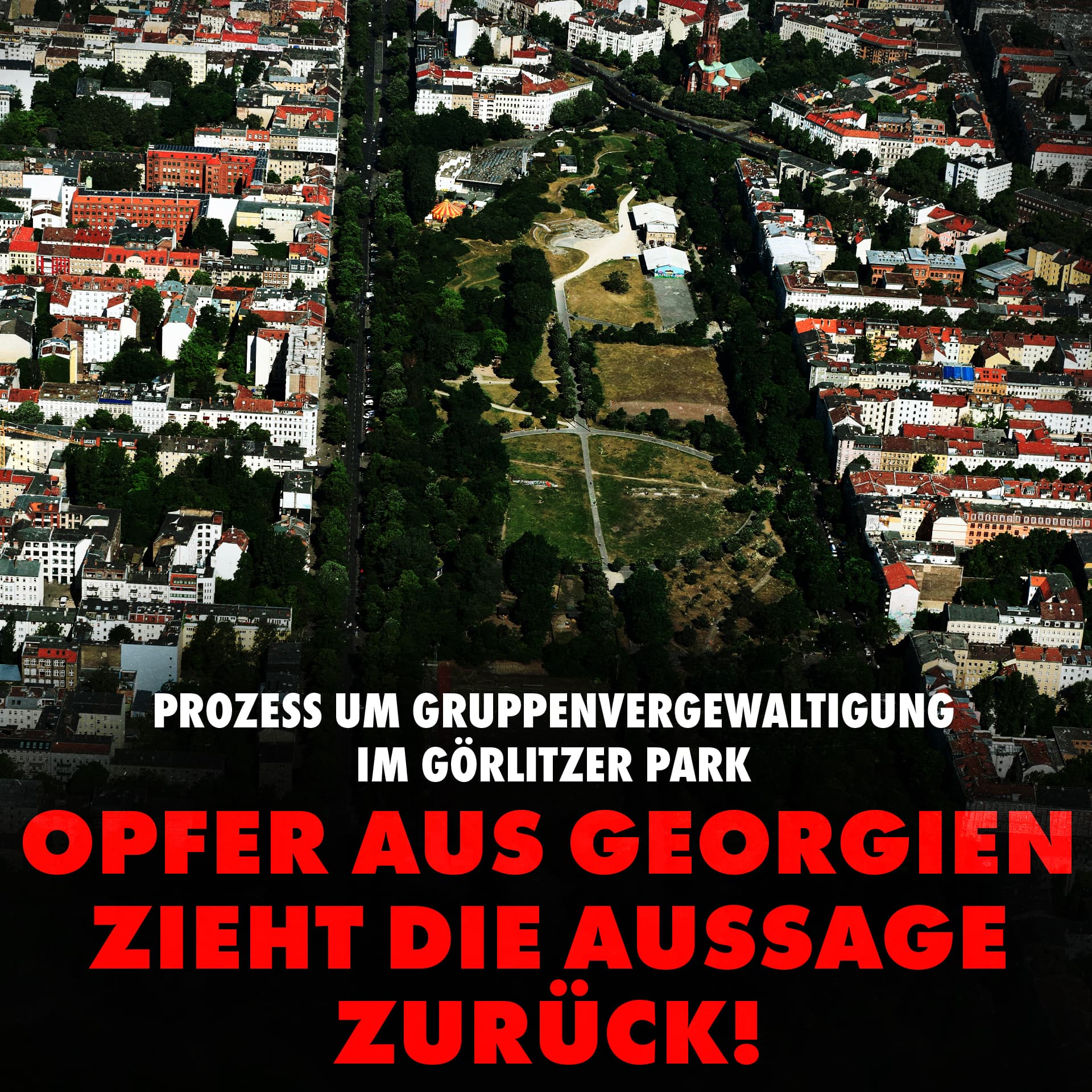 Prozess um Gruppenvergewaltigung im Görlitzer Park: Opfer aus Georgien zieht die Aussage zurück!
