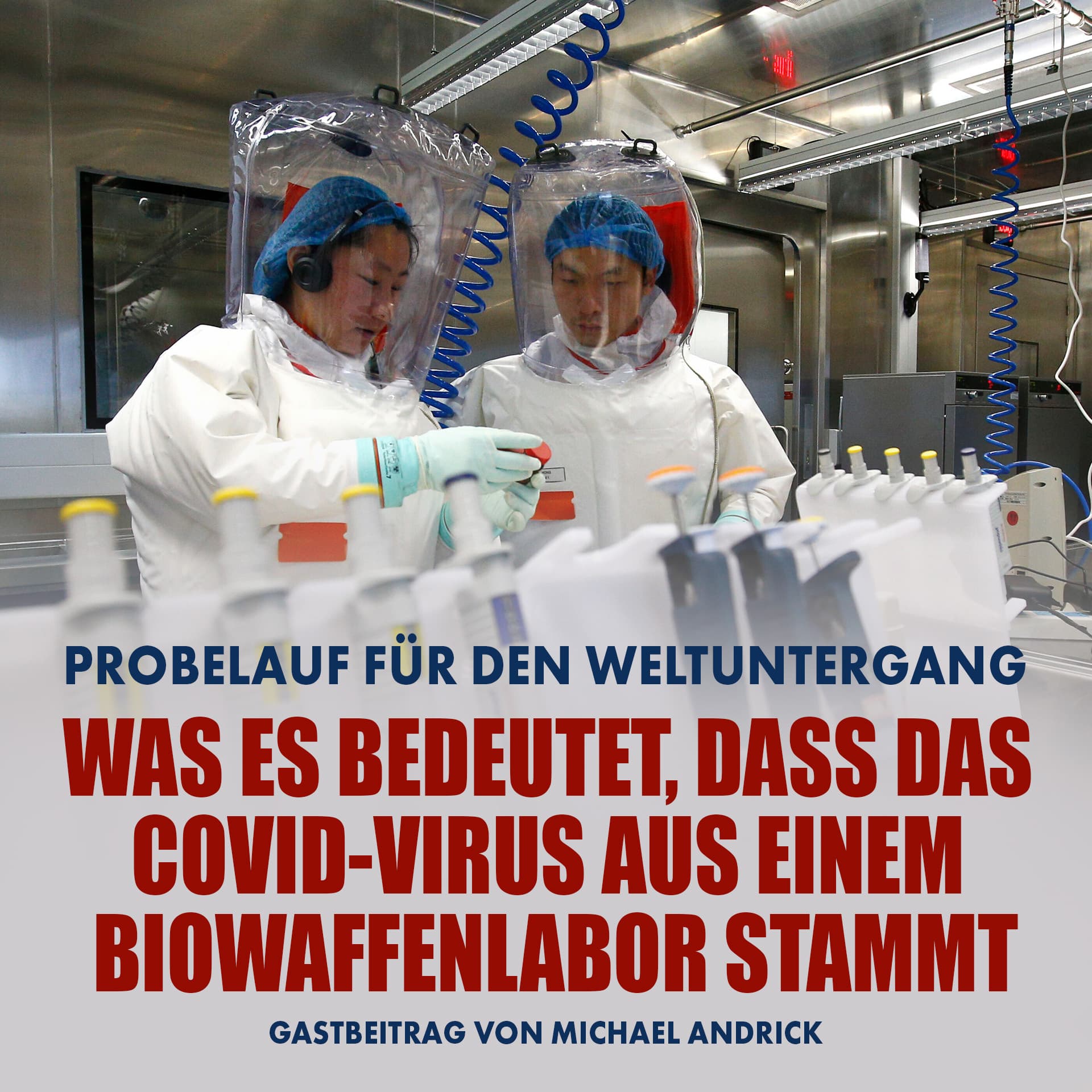Probelauf für den Weltuntergang: Was es bedeutet, dass das Covid-Virus aus einem Biowaffenlabor stammt