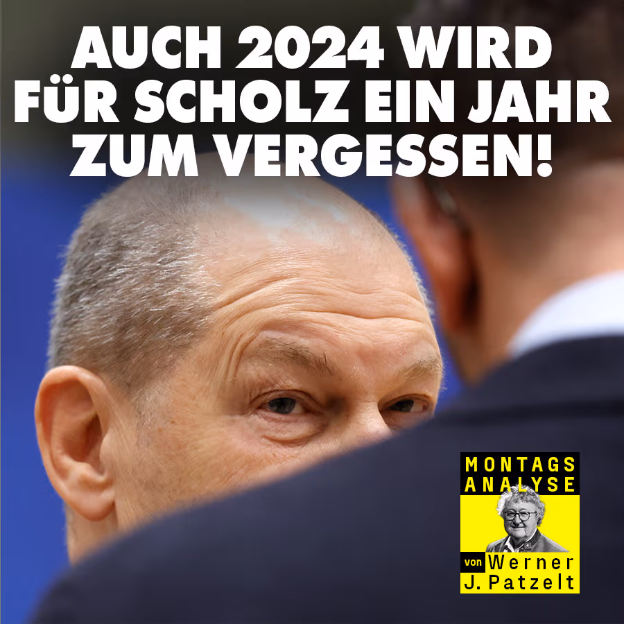 Die Montags-Analyse von Patzelt: Auch 2024 wird für Scholz ein Jahr zum Vergessen!