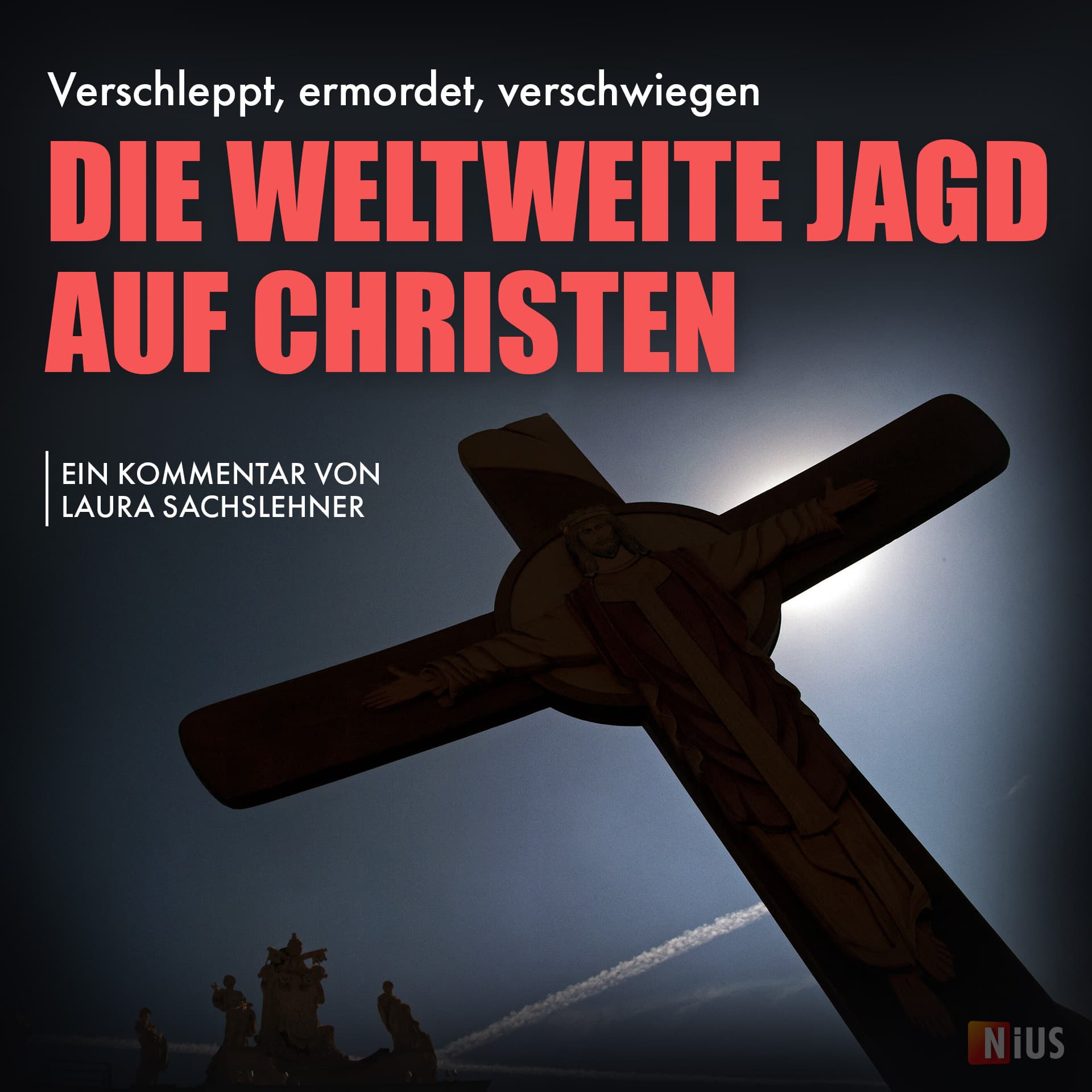 Verschleppt, ermordet, verschwiegen: Die weltweite Jagd auf Christen