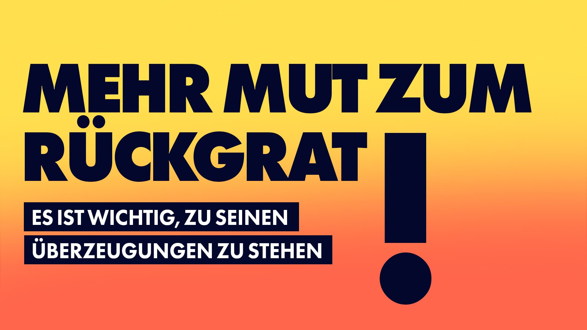 Mehr Mut zum Rückgrat! Es ist wichtig, zu seinen Überzeugungen zu stehen