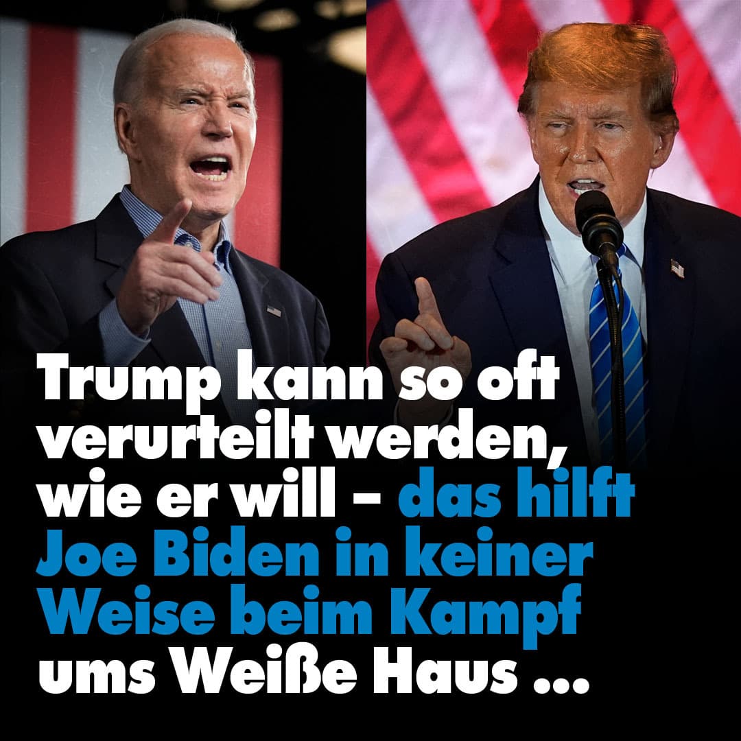 Die Verurteilung von Donald Trump hilft Joe Biden in keiner Weise beim Kampf ums Weiße Haus