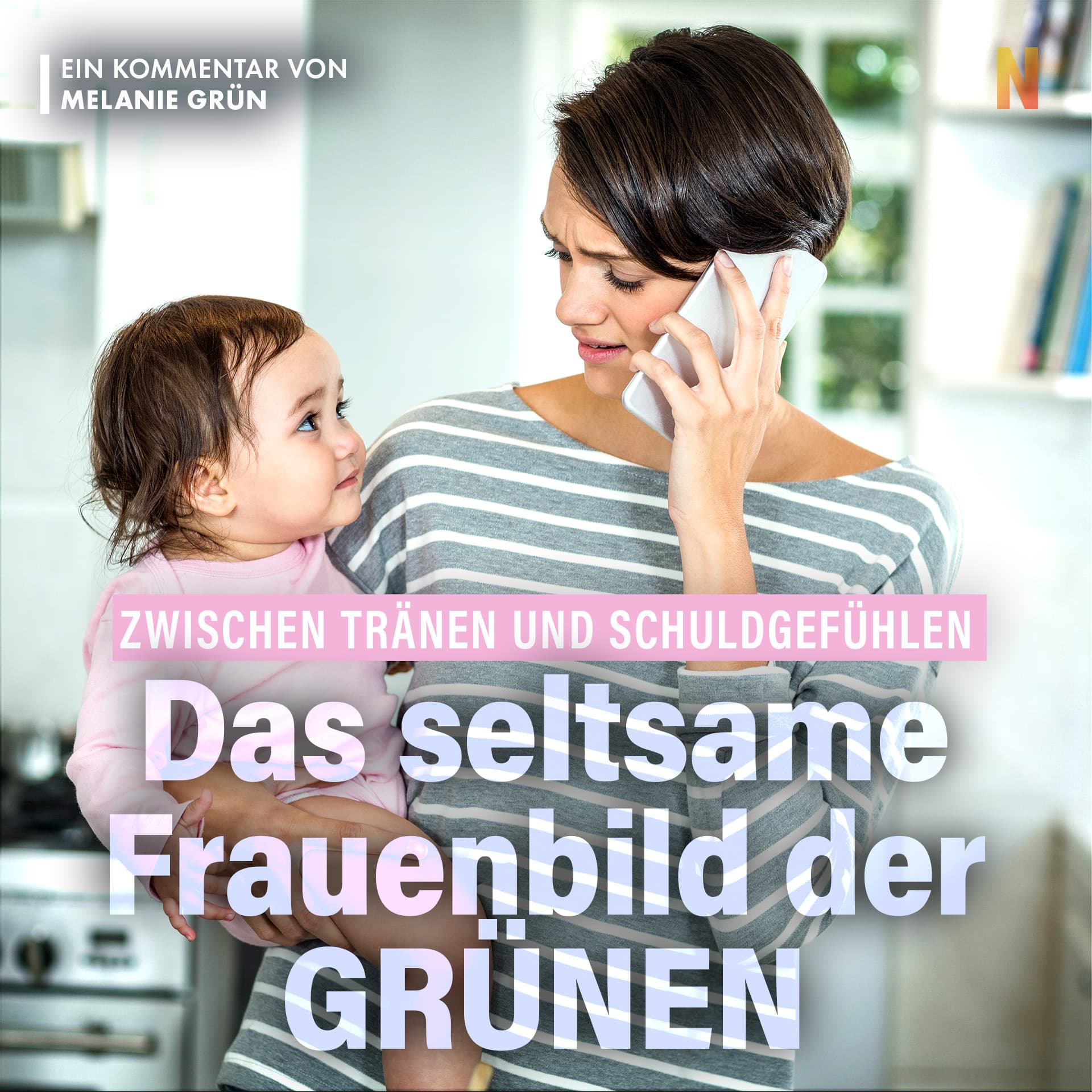 Zwischen Tränen und Schuldgefühlen: Das seltsame Frauenbild der Grünen