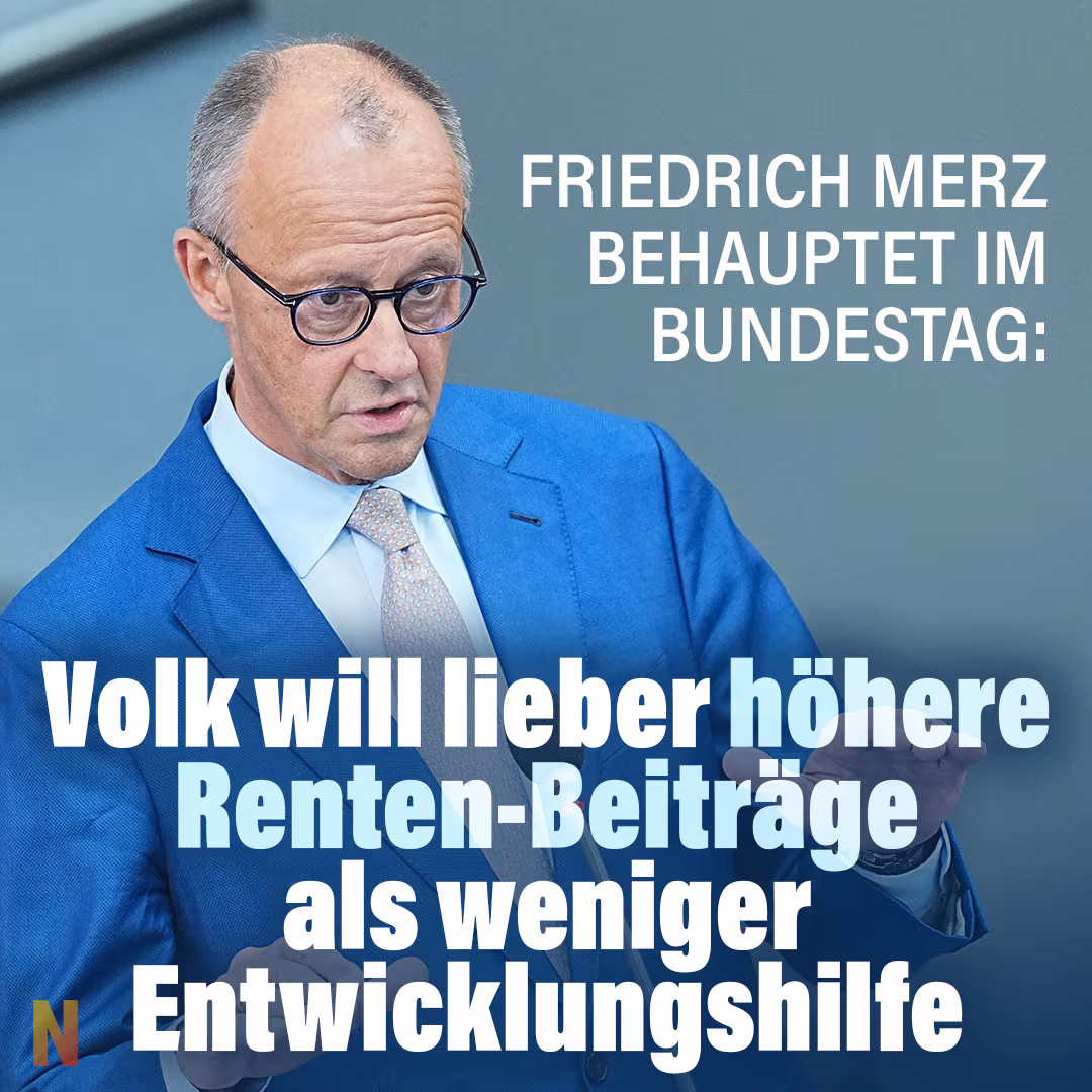 Merz behauptet: Volk will lieber höhere Renten-Beiträge als Einsparungen bei Entwicklungshilfe