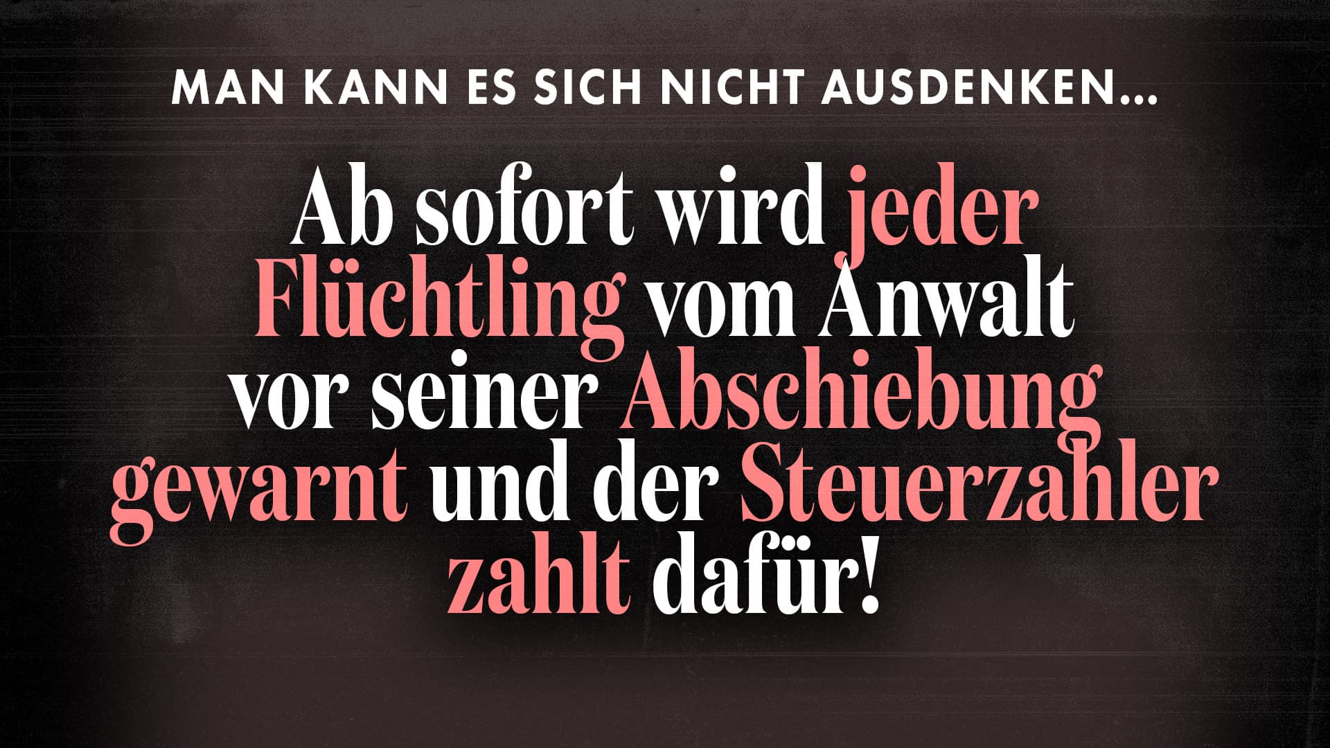 Ab sofort wird jeder Flüchtling vom Anwalt vor seiner Abschiebung gewarnt und der Steuerzahler zahlt dafür
