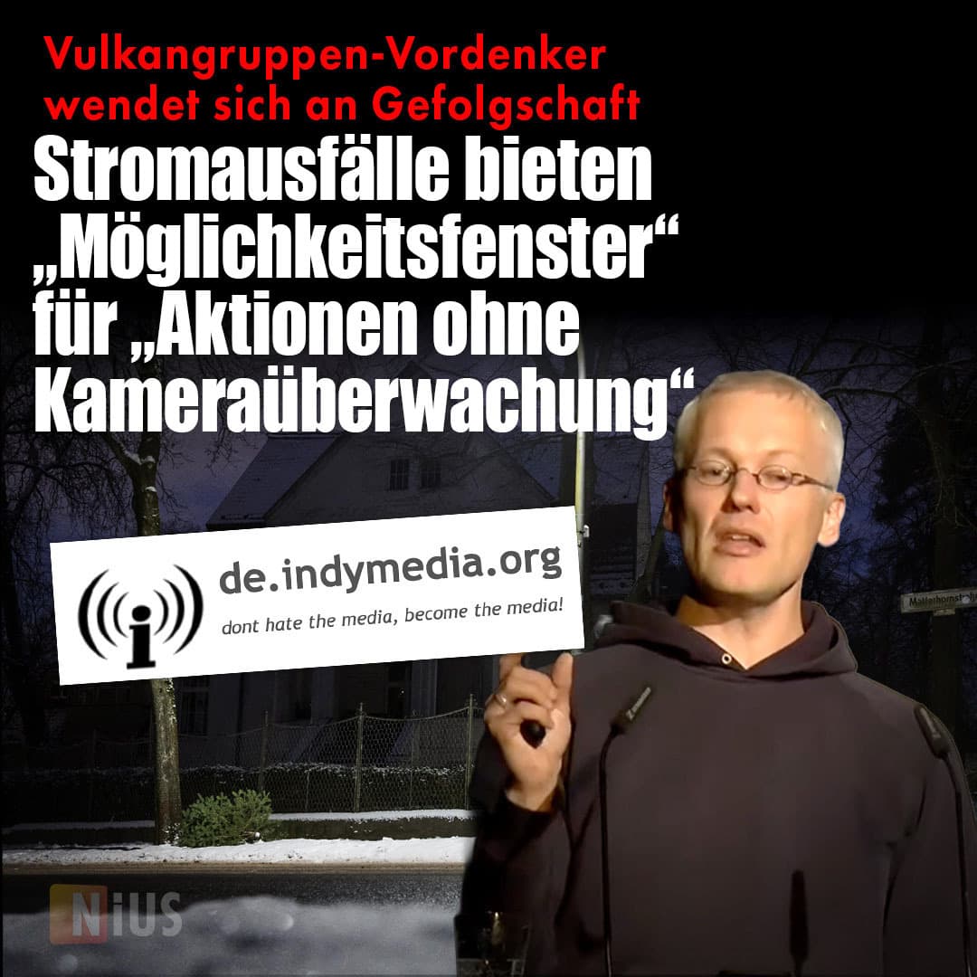 Vulkangruppen-Vordenker an Gefolgschaft: Stromausfälle bieten „Möglichkeitsfenster“ für „Aktionen ohne Kameraüberwachung“