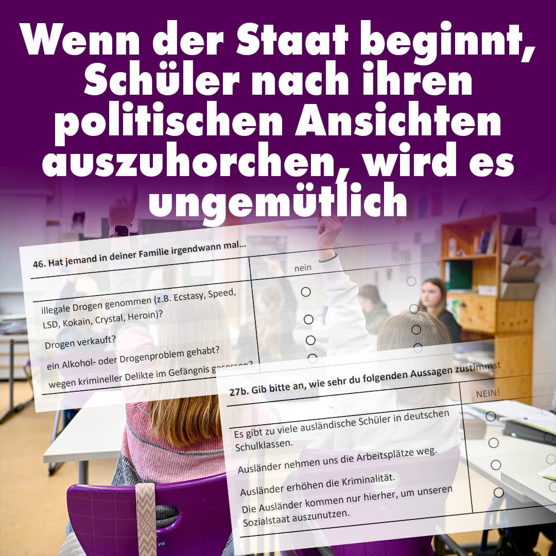 Wenn der Staat beginnt, Schüler nach ihren politischen Ansichten auszuhorchen, wird es ungemütlich
