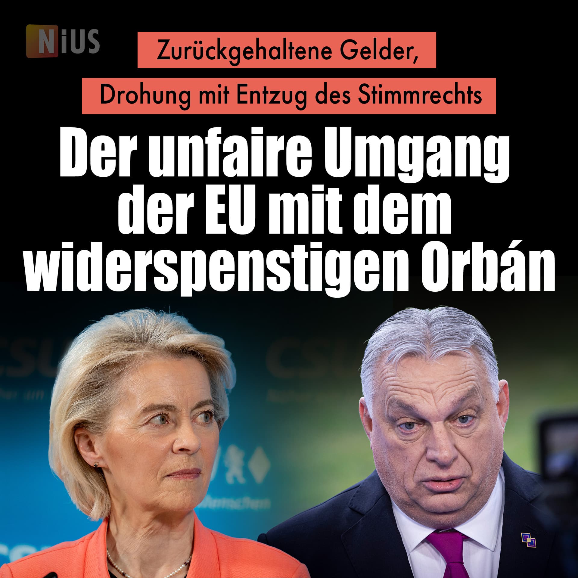 Zurückgehaltene Gelder, Drohung mit Entzug des Stimmrechts: Der unfaire Umgang der EU mit dem widerspenstigen Orbán